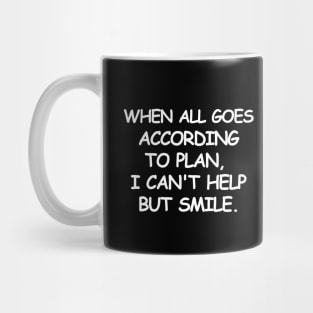 When all goes according to plan, I can't help but smile. Mug